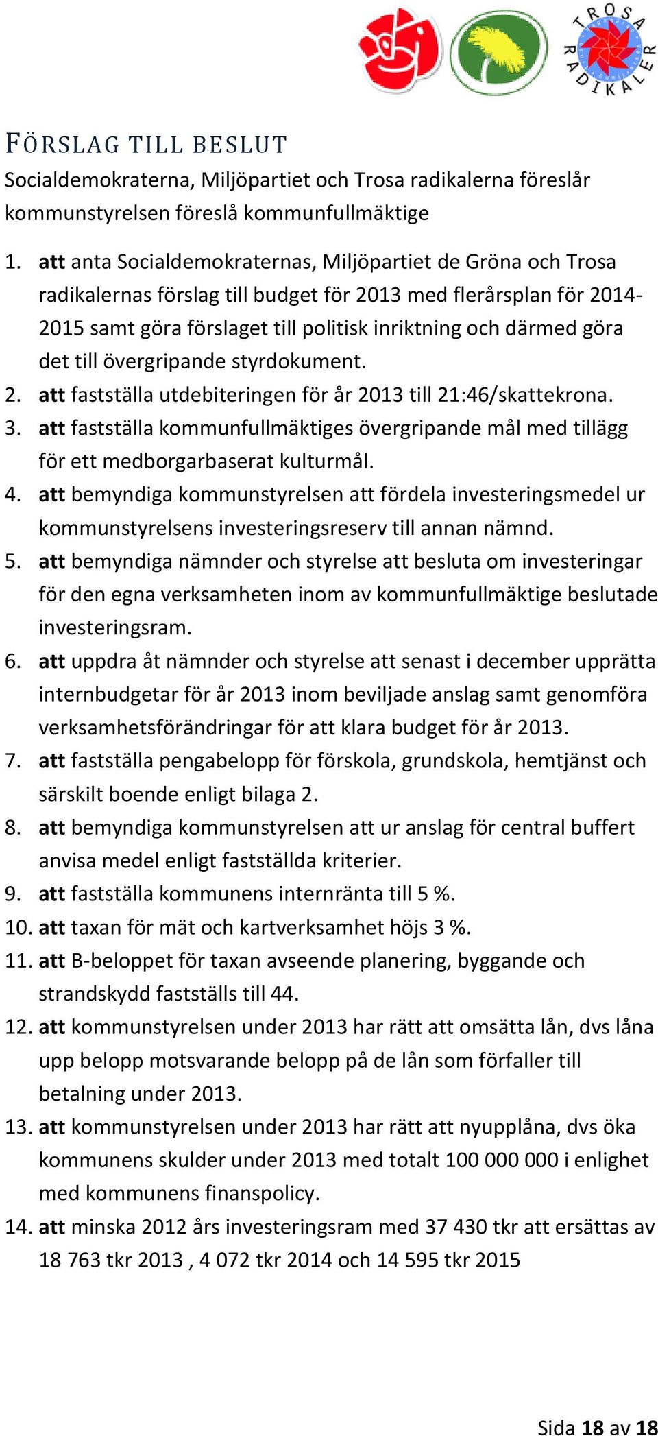 till övergripande styrdokument. 2. att fastställa utdebiteringen för år 2013 till 21:46/skattekrona. 3.