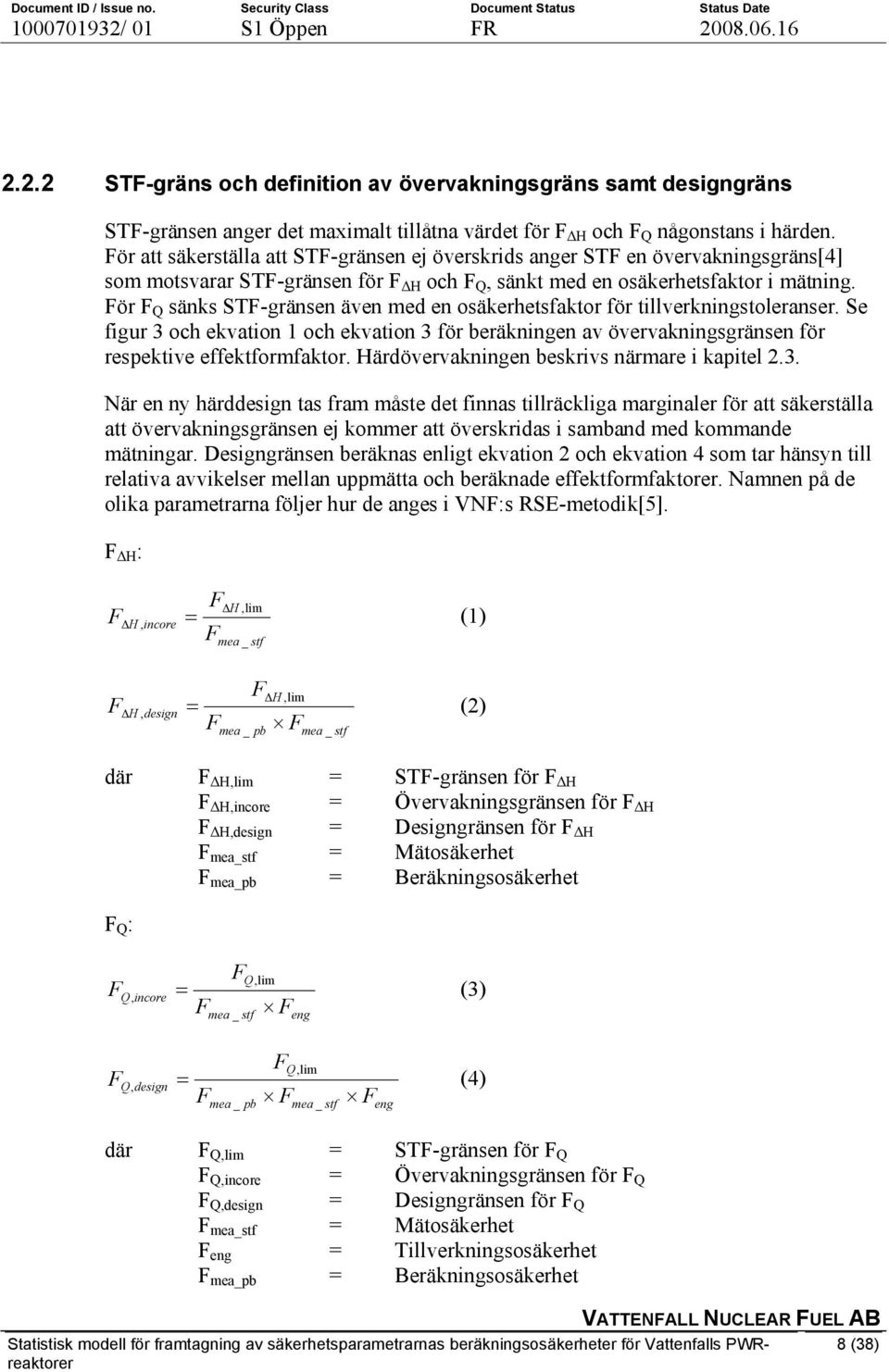För F Q sänks STF-gränsen även med en osäkerhetsfaktor för tillverkningstoleranser. Se figur 3 och ekvation 1 och ekvation 3 för beräkningen av övervakningsgränsen för respektive effektformfaktor.