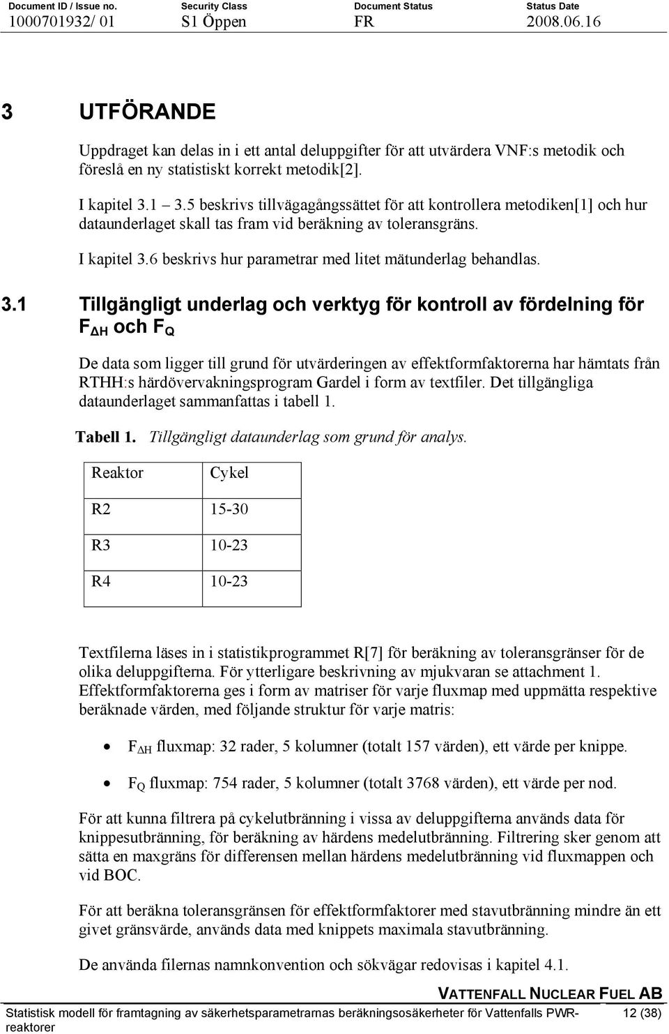 6 beskrivs hur parametrar med litet mätunderlag behandlas. 3.