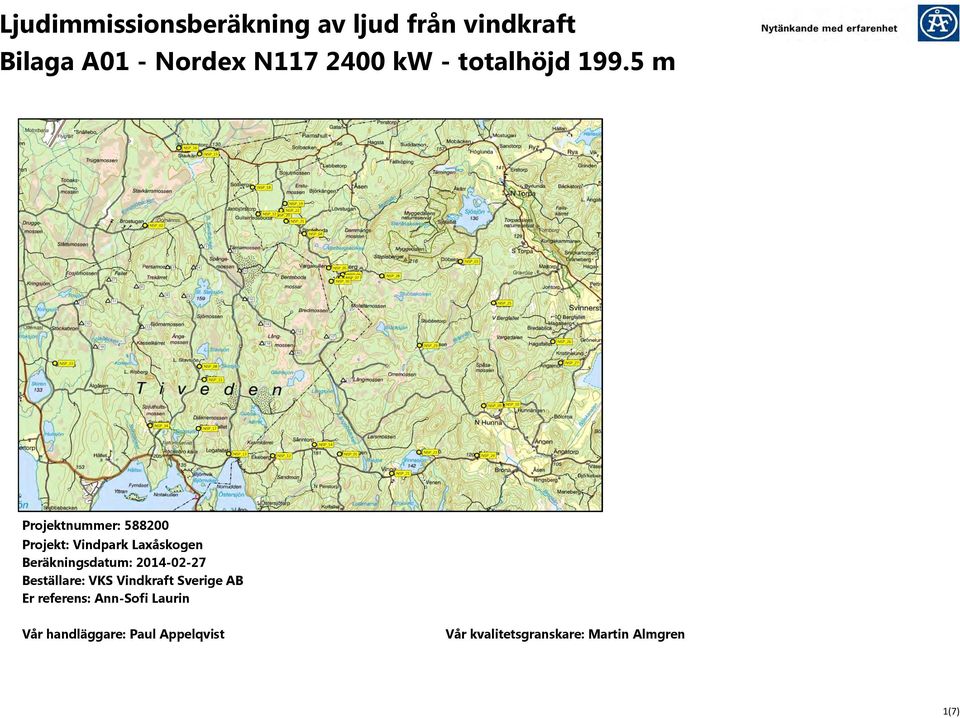 11, 5 och bredd till 15 cm Projekt: Vindpark Laxåskogen Beräkningsdatum: 2014-02-27