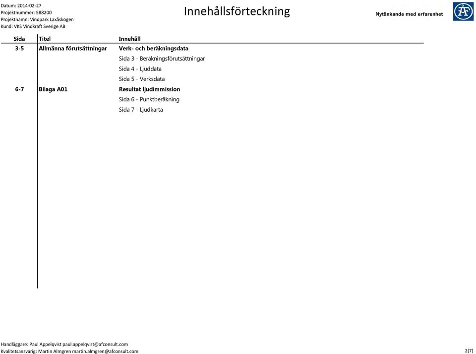 - Verksdata 6-7 Bilaga A01 Resultat ljudimmission Sida 6 - Punktberäkning Sida