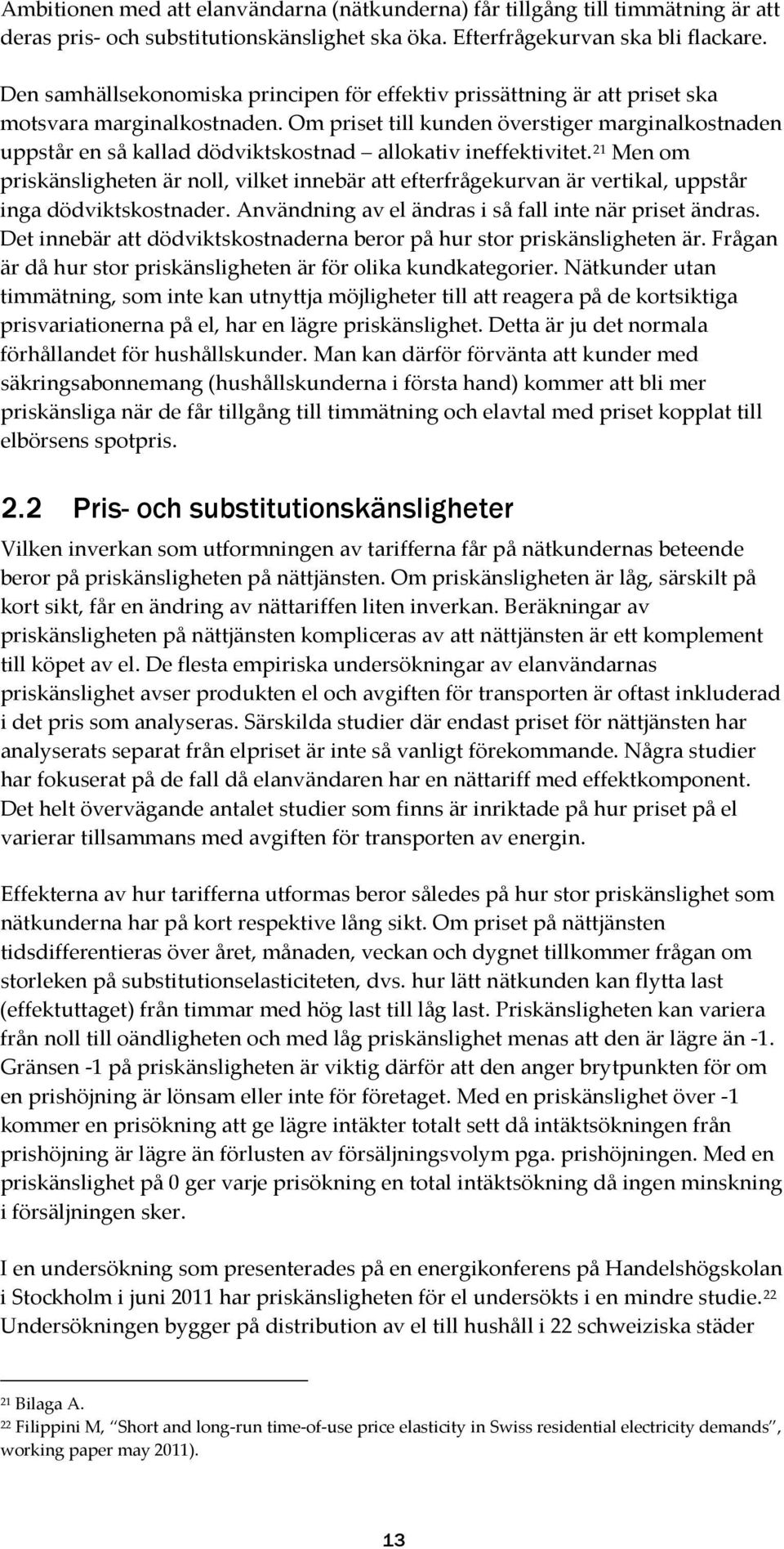 Om priset till kunden överstiger marginalkostnaden uppstår en så kallad dödviktskostnad allokativ ineffektivitet.