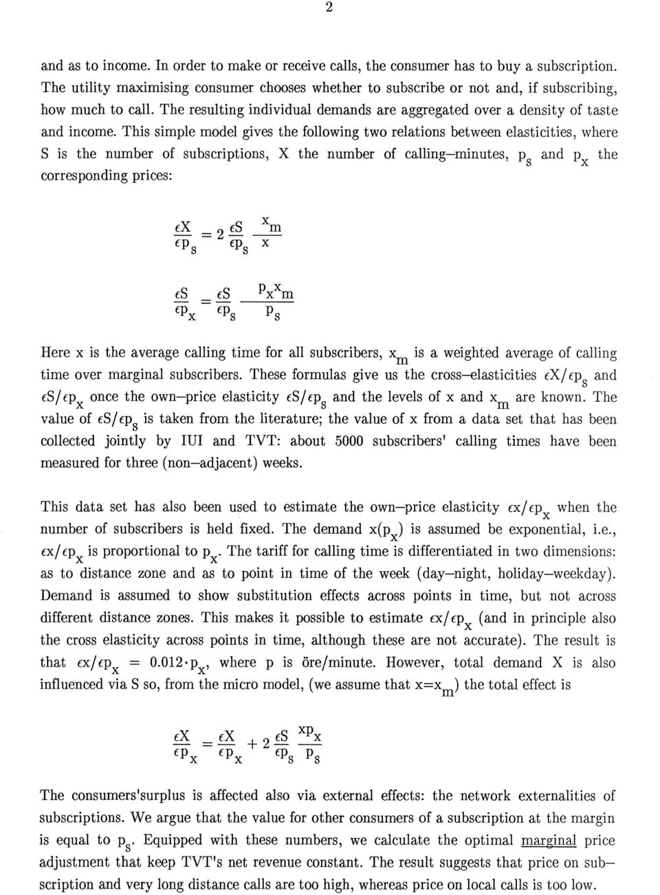 This simple model gives the following two relations between elasticities, where S is the number of subscriptions, X the number of calling-minutes, p and p the s x corresponding prices: x EX = 2 ES --