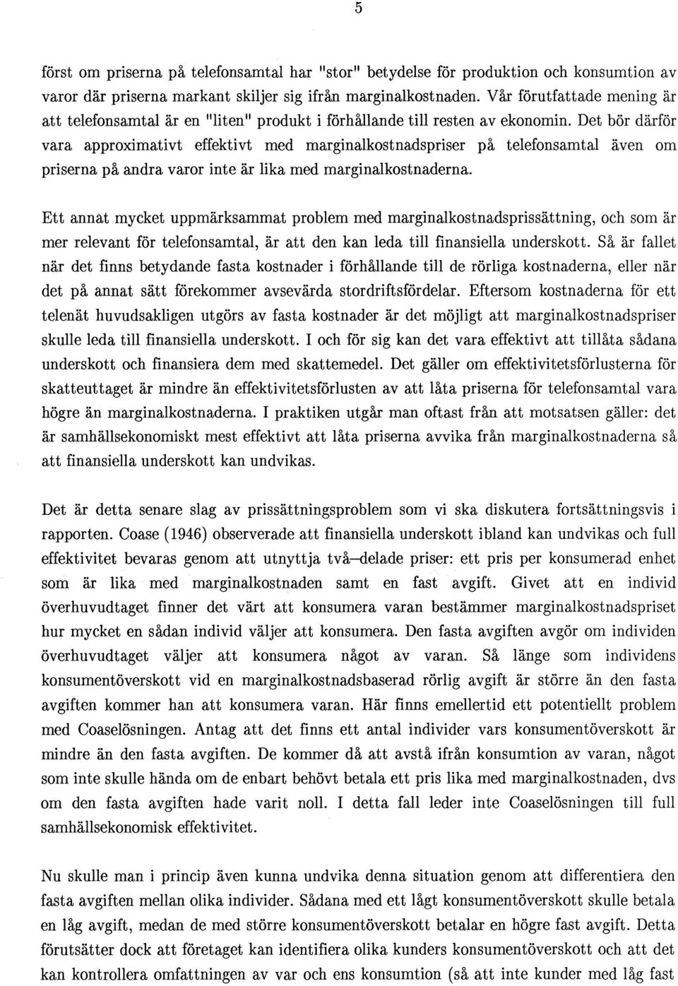 Det bör därför vara approximativt effektivt med marginalkostnadspriser på telefonsamtal även om priserna på andra varor inte är lika med marginalkostnaderna.