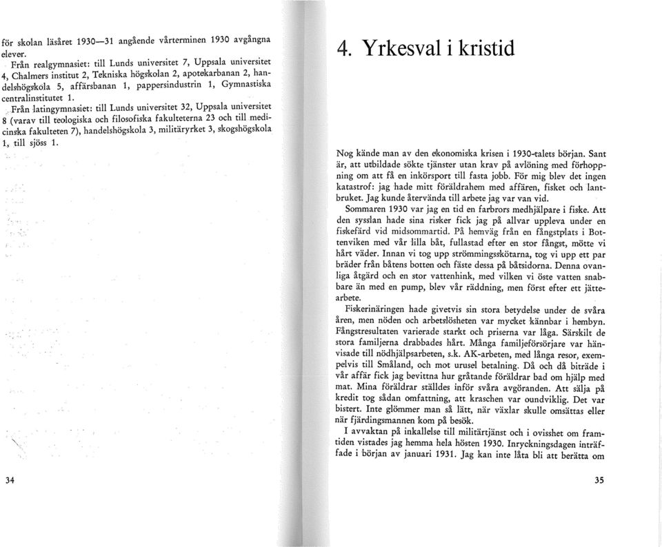 centralinstitutet 1... Från latingymnasiet: till Lunds universitet 32, Uppsala u~1vers1t~t g (varav till teologiska och filosofiska fa~~l:~terna 23 och ttl.