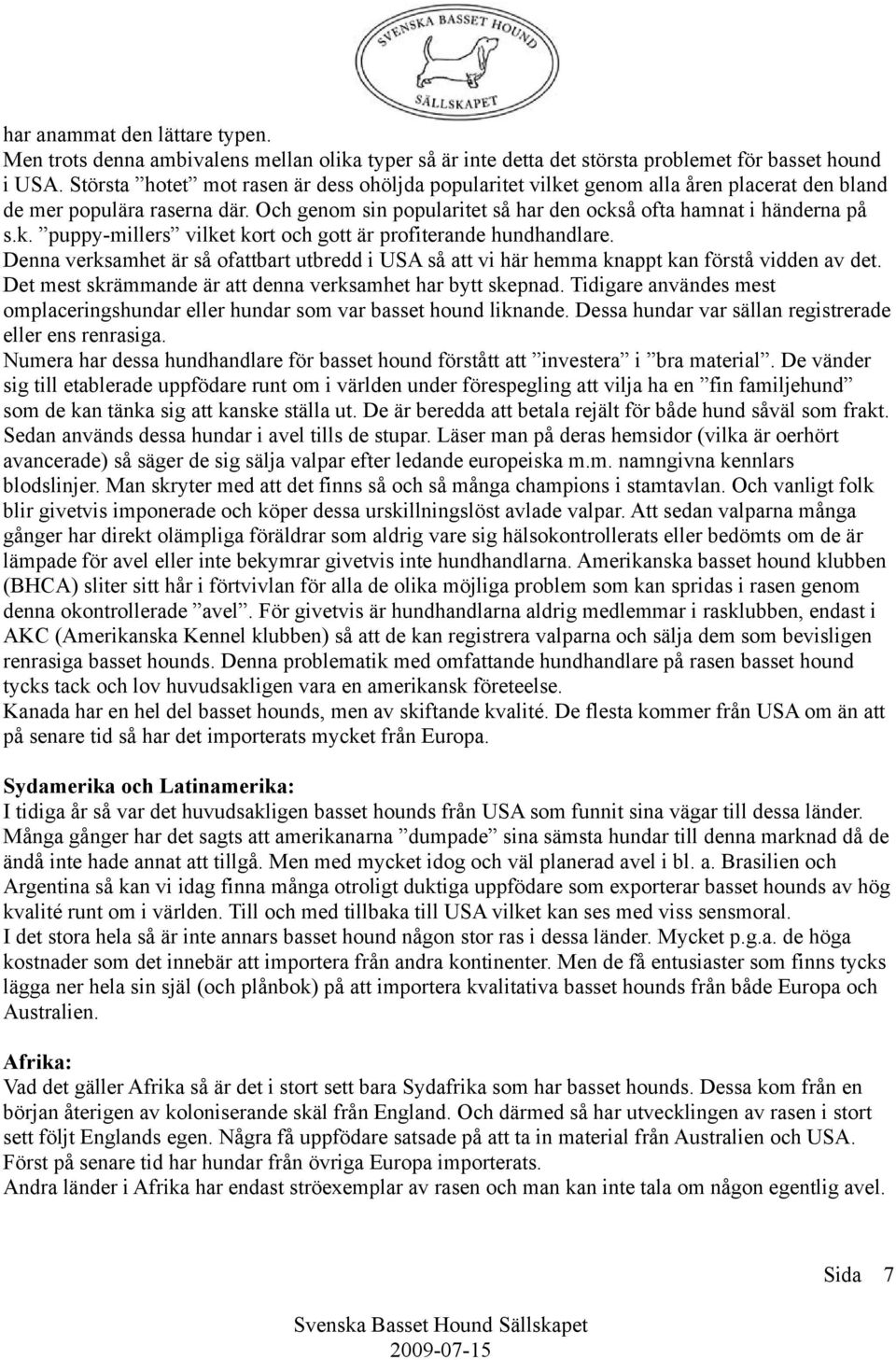 Denna verksamhet är så ofattbart utbredd i USA så att vi här hemma knappt kan förstå vidden av det. Det mest skrämmande är att denna verksamhet har bytt skepnad.