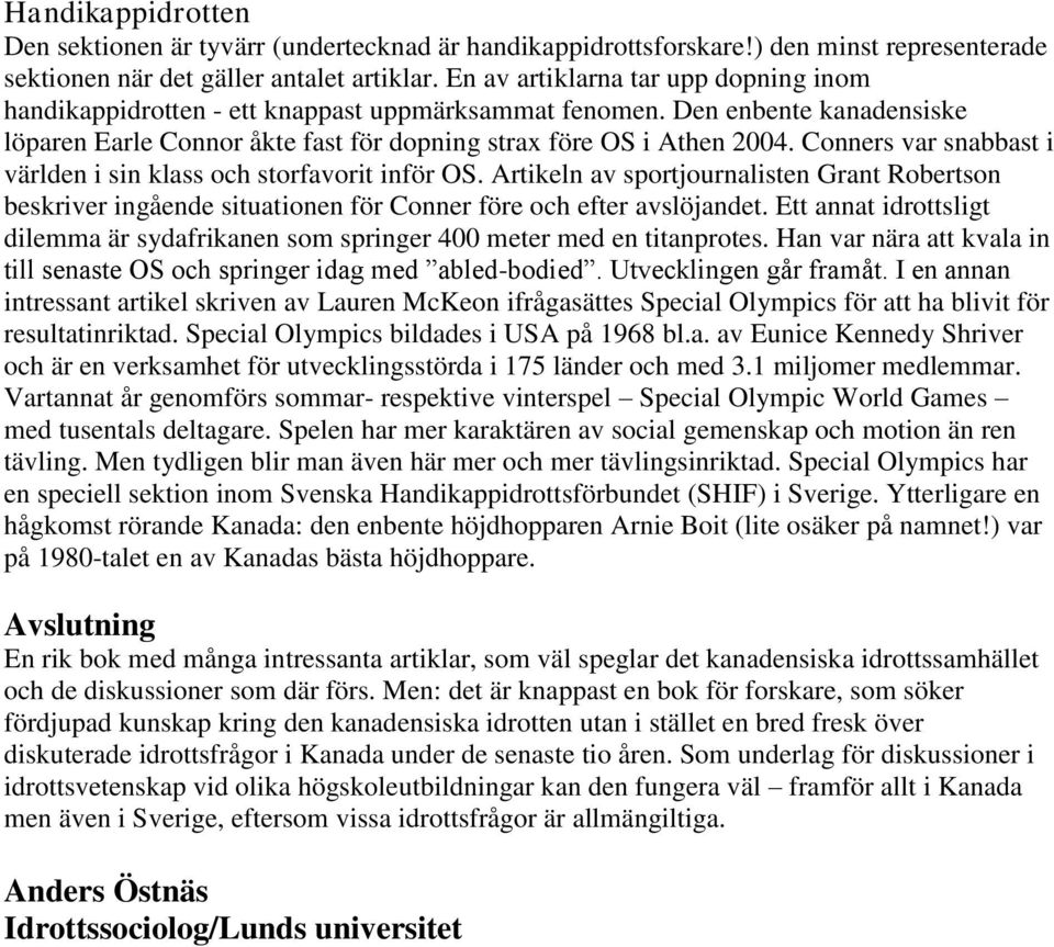 Conners var snabbast i världen i sin klass och storfavorit inför OS. Artikeln av sportjournalisten Grant Robertson beskriver ingående situationen för Conner före och efter avslöjandet.