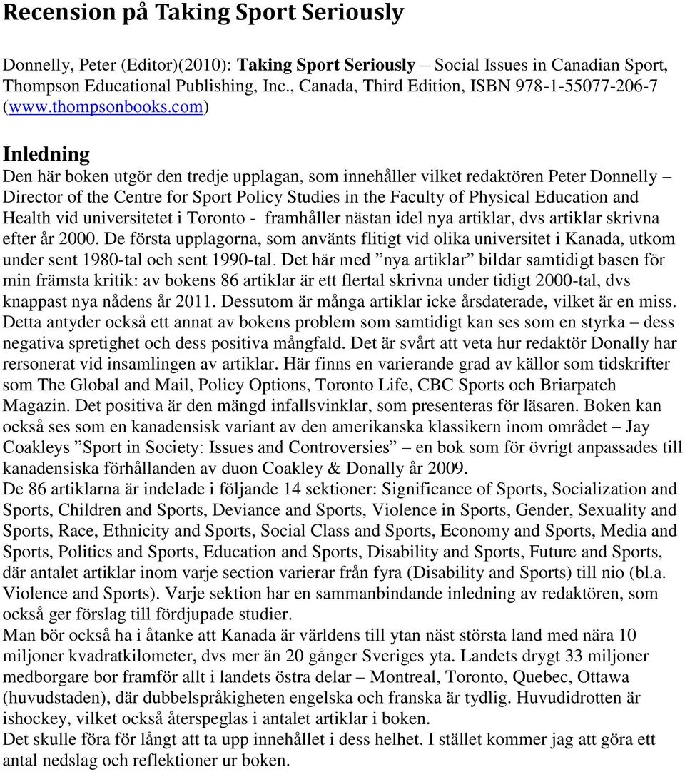 com) Inledning Den här boken utgör den tredje upplagan, som innehåller vilket redaktören Peter Donnelly Director of the Centre for Sport Policy Studies in the Faculty of Physical Education and Health