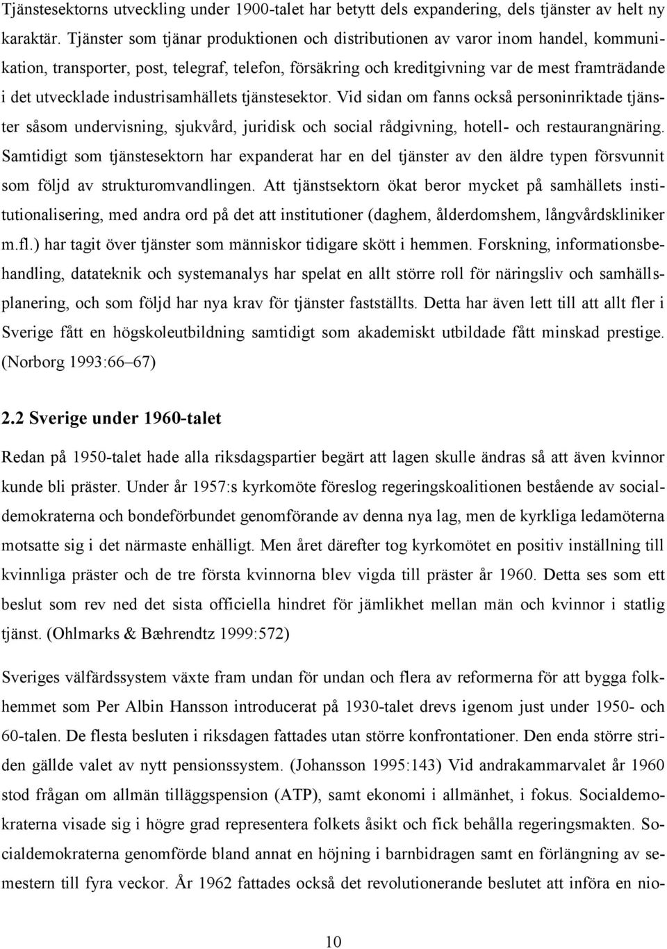 industrisamhällets tjänstesektor. Vid sidan om fanns också personinriktade tjänster såsom undervisning, sjukvård, juridisk och social rådgivning, hotell- och restaurangnäring.