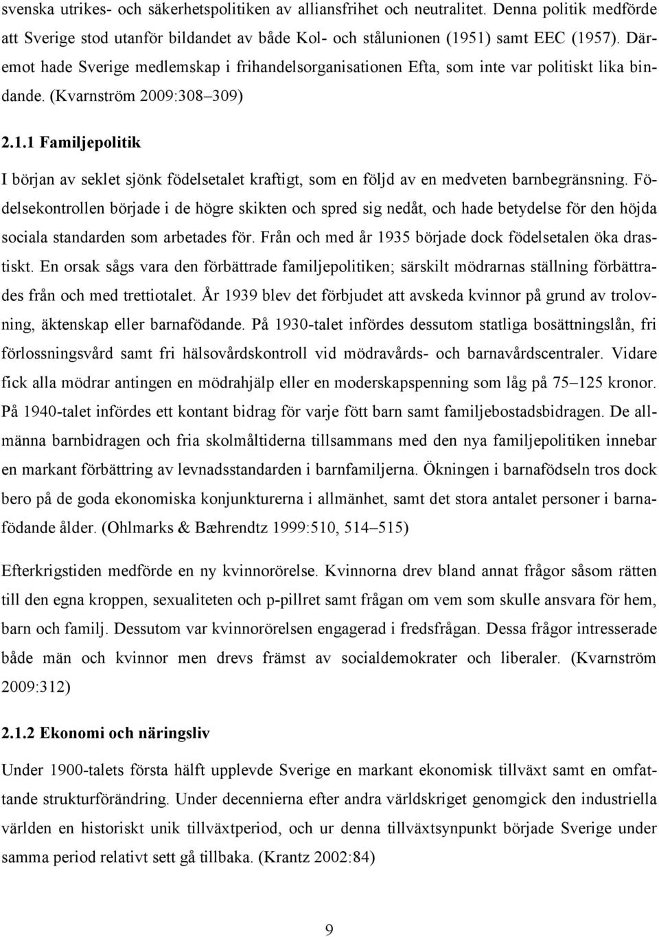 1 Familjepolitik I början av seklet sjönk födelsetalet kraftigt, som en följd av en medveten barnbegränsning.