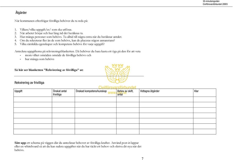 Vilka särskilda egenskaper och kompetens behövs för varje uppgift? Anteckna uppgifterna på rekvireringsblanketten.