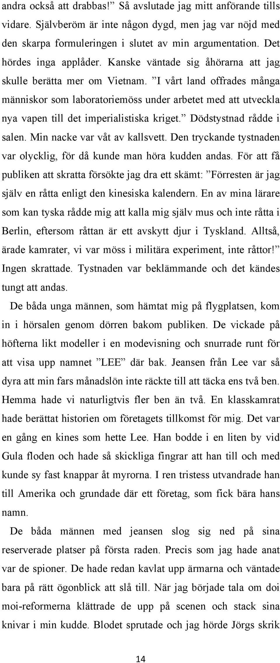 I vårt land offrades många människor som laboratoriemöss under arbetet med att utveckla nya vapen till det imperialistiska kriget. Dödstystnad rådde i salen. Min nacke var våt av kallsvett.