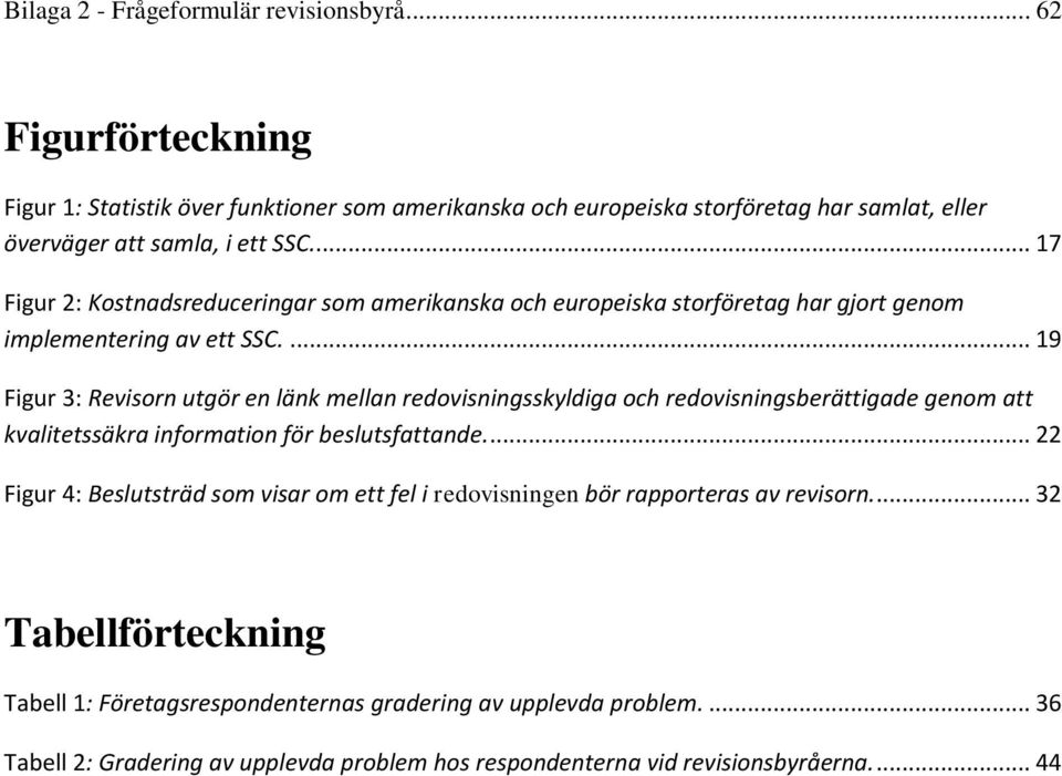 .. 17 Figur 2: Kostnadsreduceringar som amerikanska och europeiska storföretag har gjort genom implementering av ett SSC.