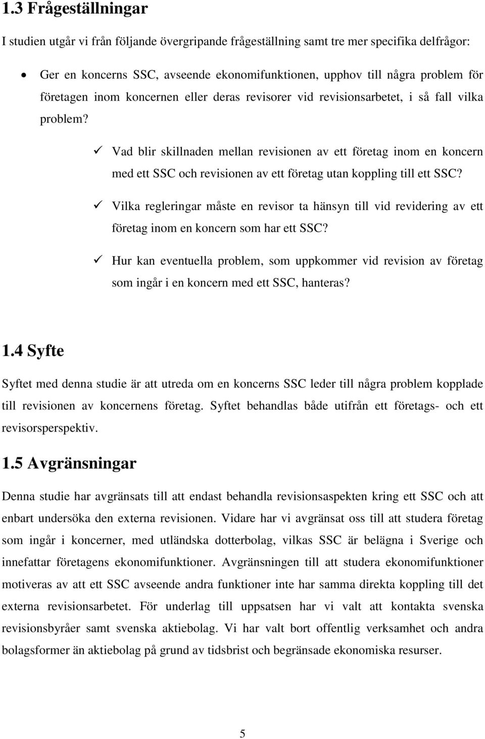 Vad blir skillnaden mellan revisionen av ett företag inom en koncern med ett SSC och revisionen av ett företag utan koppling till ett SSC?