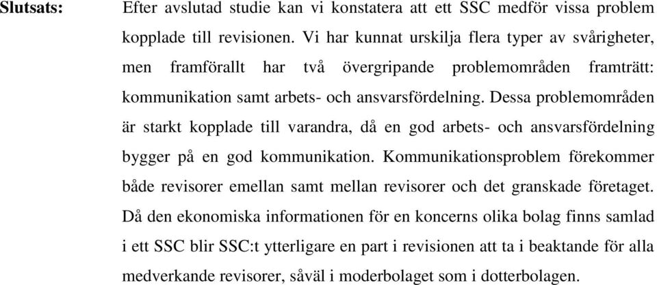 Dessa problemområden är starkt kopplade till varandra, då en god arbets- och ansvarsfördelning bygger på en god kommunikation.