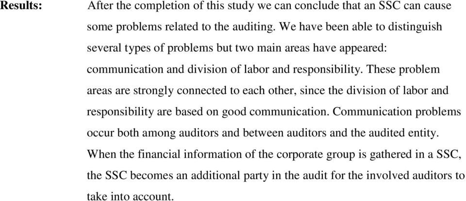 These problem areas are strongly connected to each other, since the division of labor and responsibility are based on good communication.