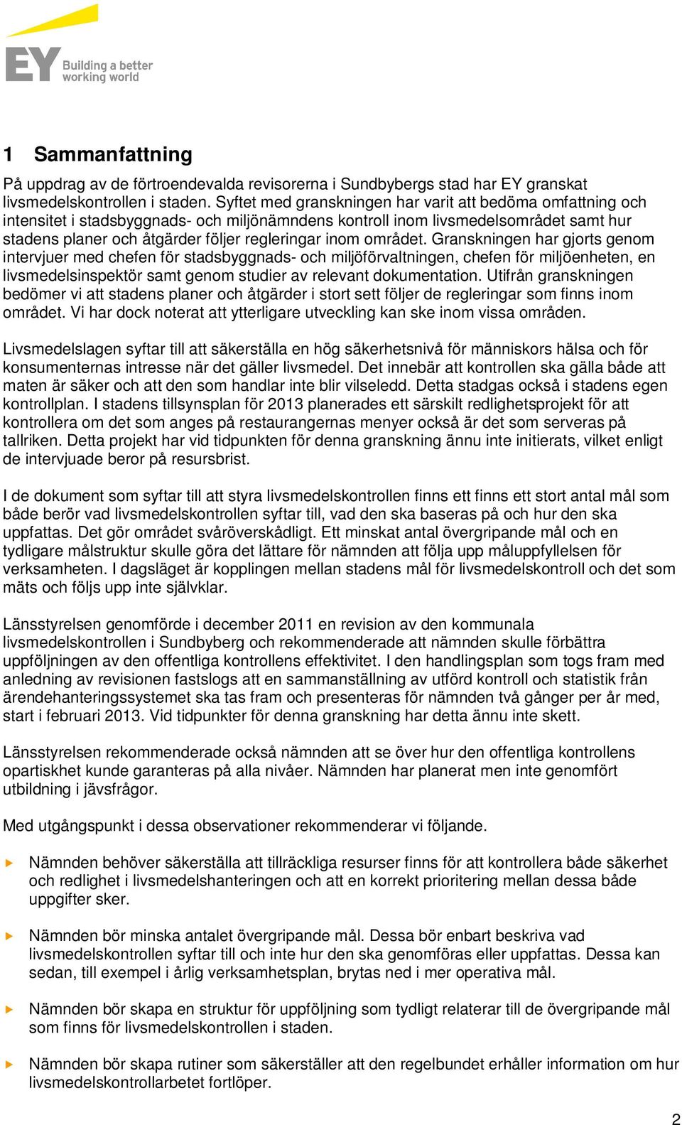 området. Granskningen har gjorts genom intervjuer med chefen för stadsbyggnads- och miljöförvaltningen, chefen för miljöenheten, en livsmedelsinspektör samt genom studier av relevant dokumentation.