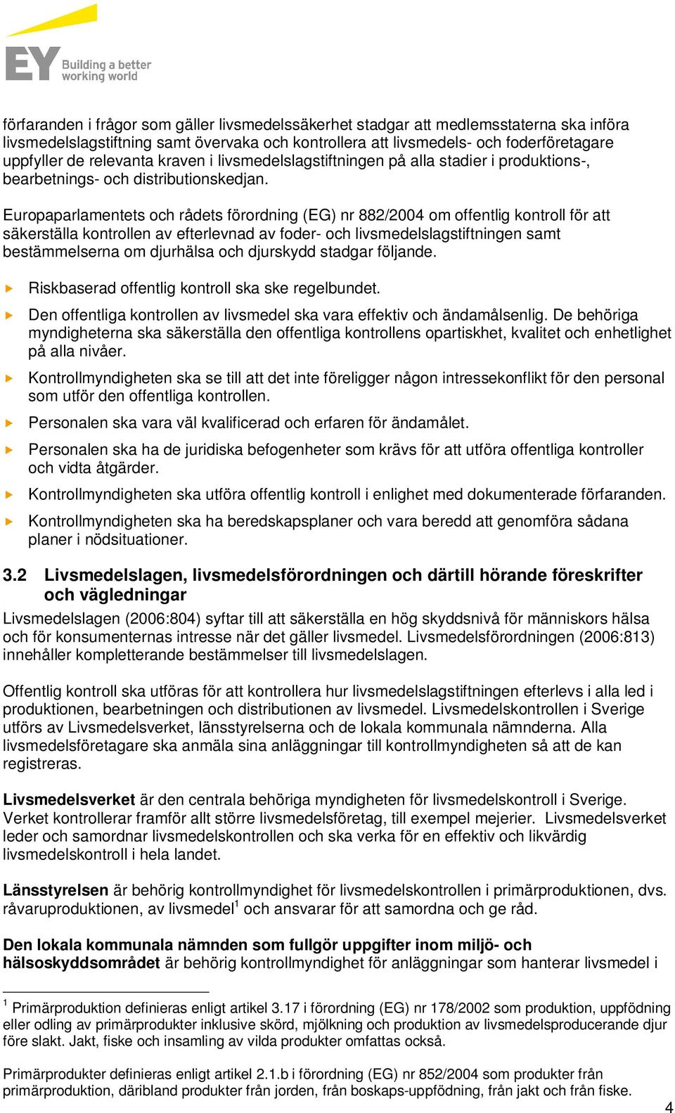 Europaparlamentets och rådets förordning (EG) nr 882/2004 om offentlig kontroll för att säkerställa kontrollen av efterlevnad av foder- och livsmedelslagstiftningen samt bestämmelserna om djurhälsa