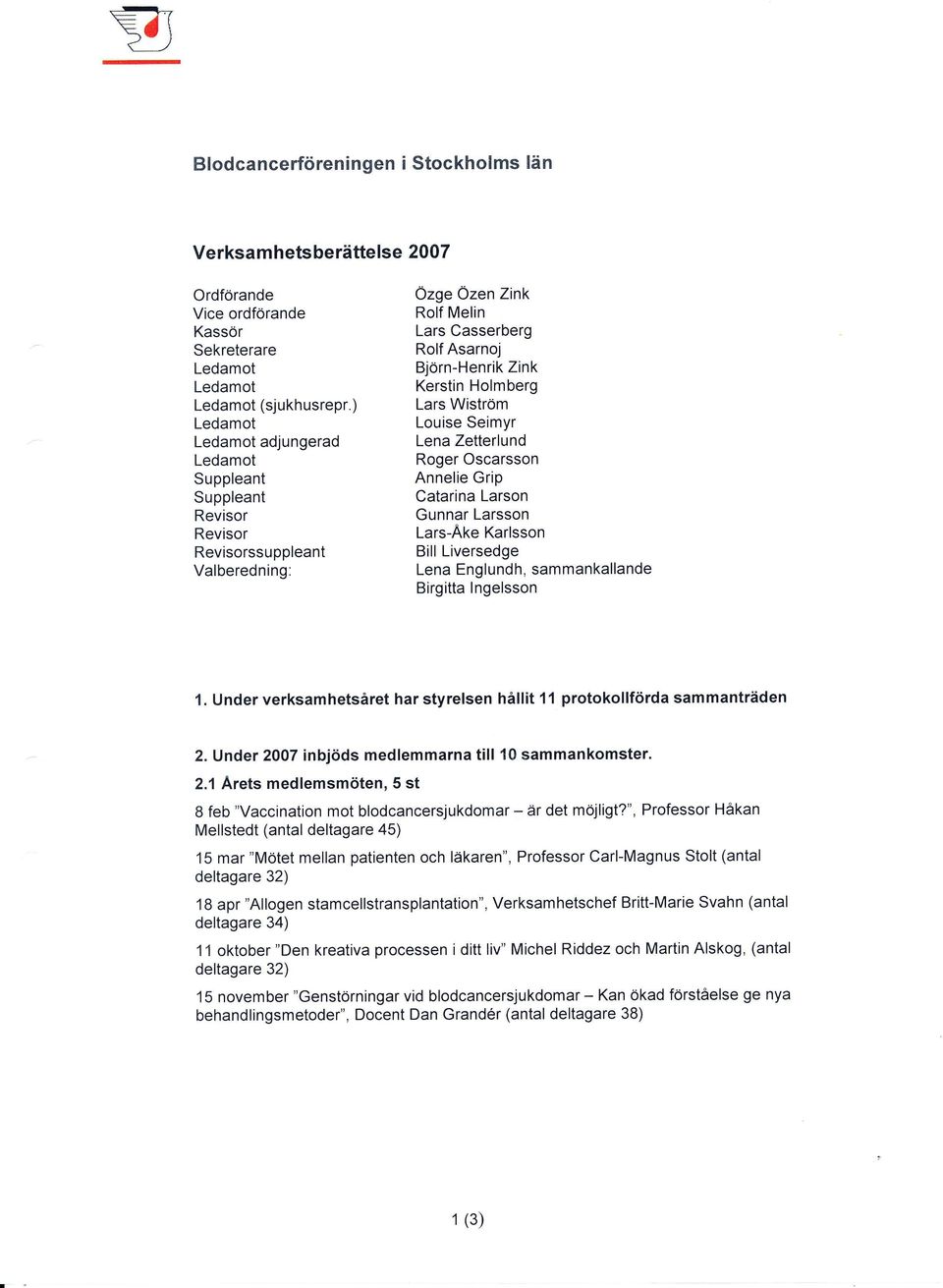 Lena Zetterlund Roger Oscarsson Annelie Grip Catarina Larson Gunnar Larsson Lars-Ake Karlsson Bill Liversedge Lena Englundh, sammankallande Birgitta lngelsson 1.