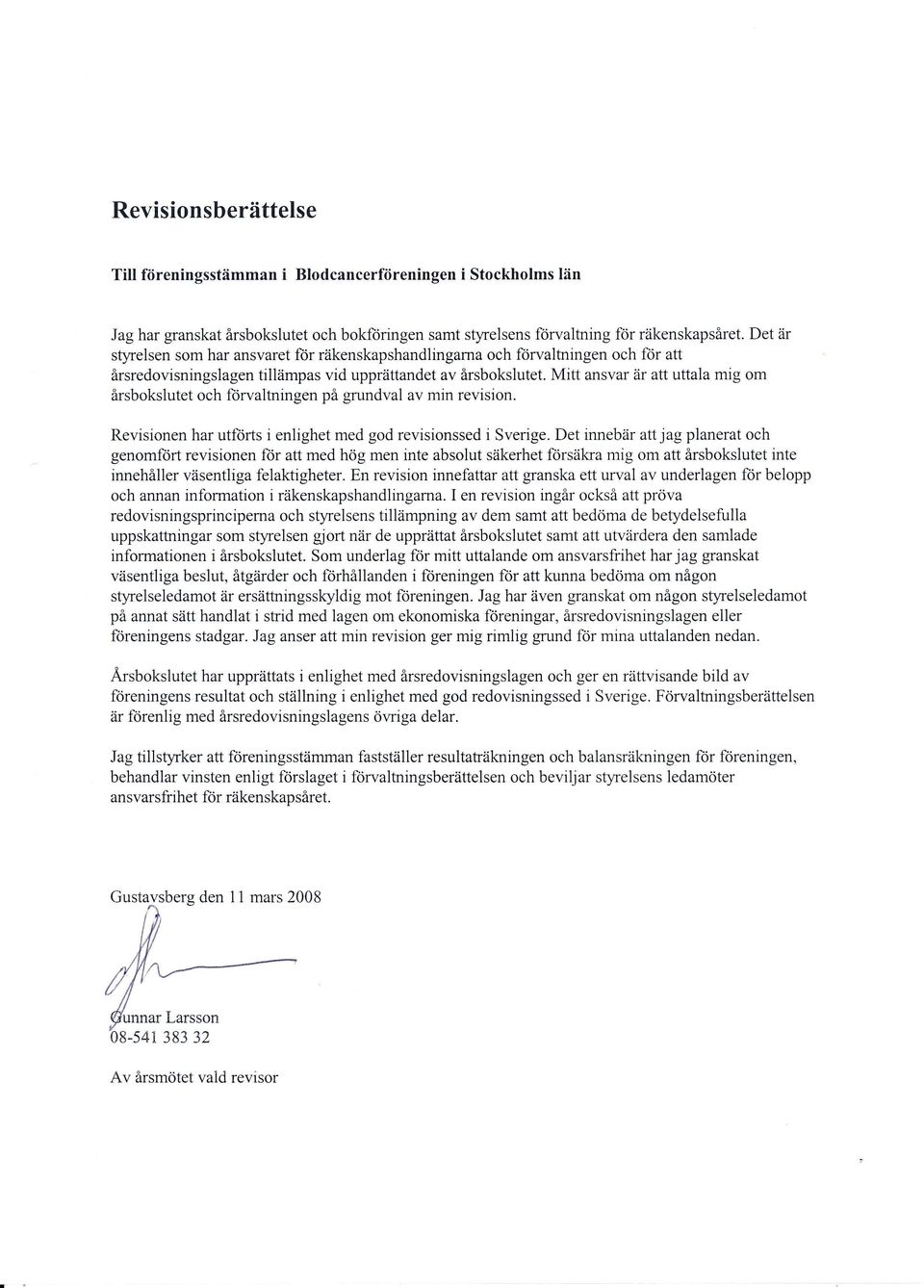 Mitt ansvar är attuttala mig om årsbokslutet och örvaltningen på grundval av min revision. Revisionen har utlorts i enlighet med god revisionssed i Sverige.