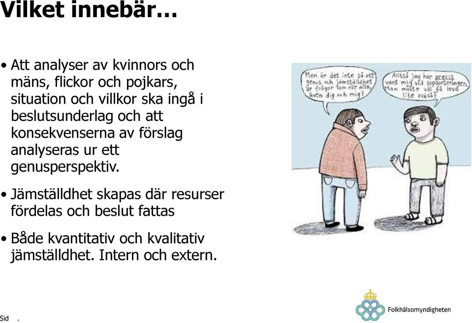 förslag analyseras ur ett genusperspektiv Jämställdhet skapas där resurser