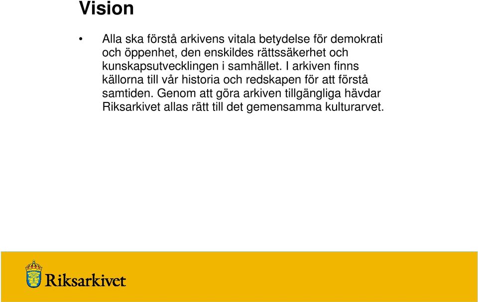 I arkiven finns källorna till vår historia och redskapen för att förstå samtiden.