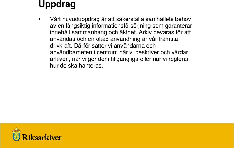 Arkiv bevaras för att användas och en ökad användning är vår främsta drivkraft.