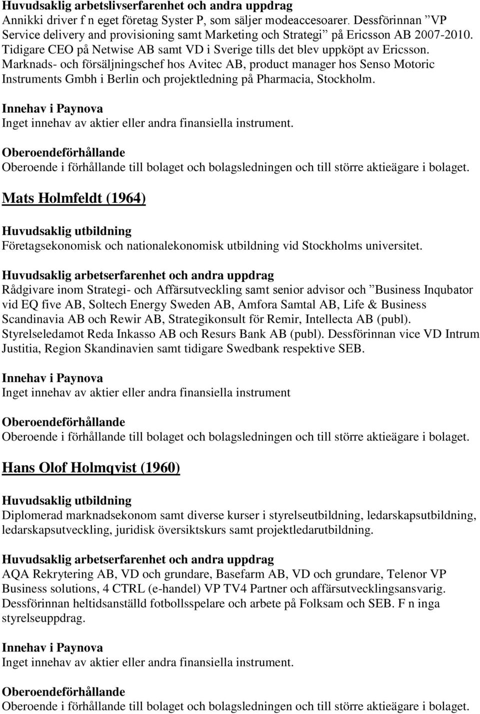 Marknads- och försäljningschef hos Avitec AB, product manager hos Senso Motoric Instruments Gmbh i Berlin och projektledning på Pharmacia, Stockholm.