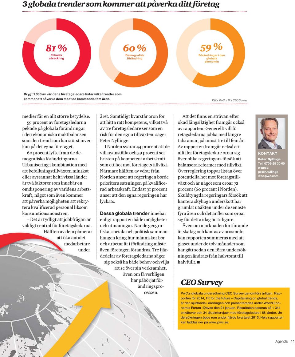 procent av företagsledarna pekade på globala förändringar i den ekonomiska maktbalansen som den trend som har störst inverkan på det egna företaget. procent lyfte fram de demogra ska förändringarna.