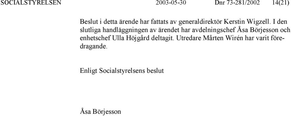 I den slutliga handläggningen av ärendet har avdelningschef Åsa Börjesson och