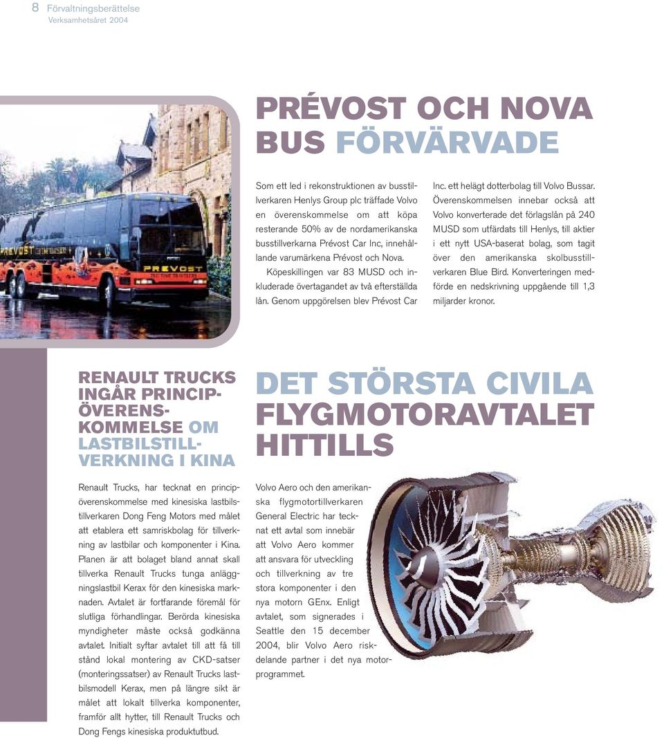 Genom uppgörelsen blev Prévost Car Inc. ett helägt dotterbolag till Volvo Bussar.