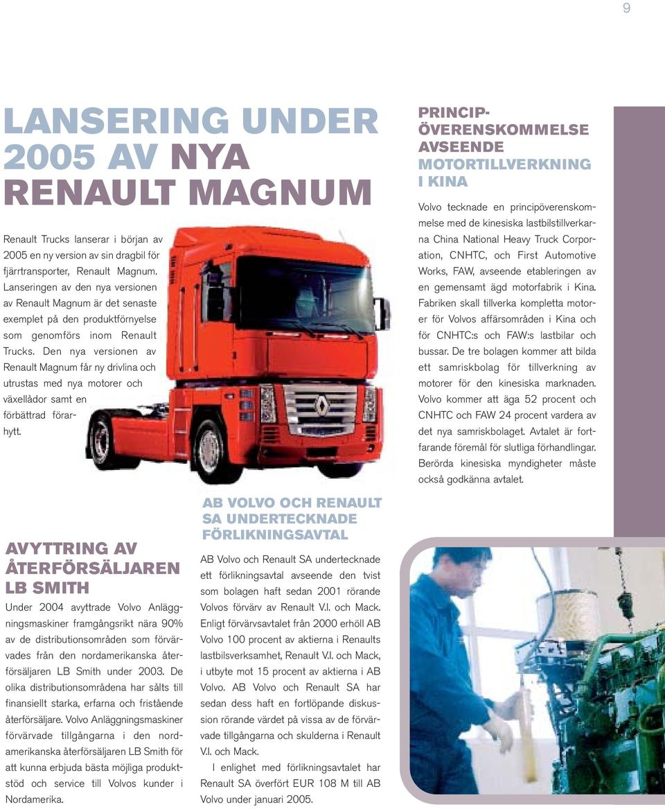 Den nya versionen av Renault Magnum får ny drivlina och utrustas med nya motorer och växellådor samt en förbättrad förarhytt.