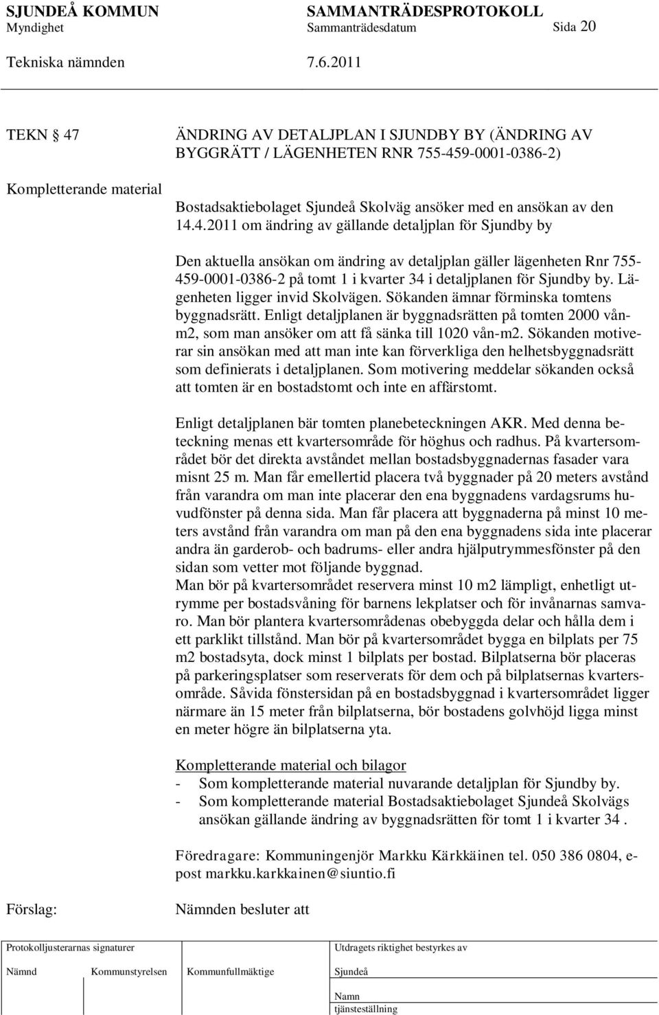 9-0001-0386-2) Bostadsaktiebolaget Skolväg ansöker med en ansökan av den 14.