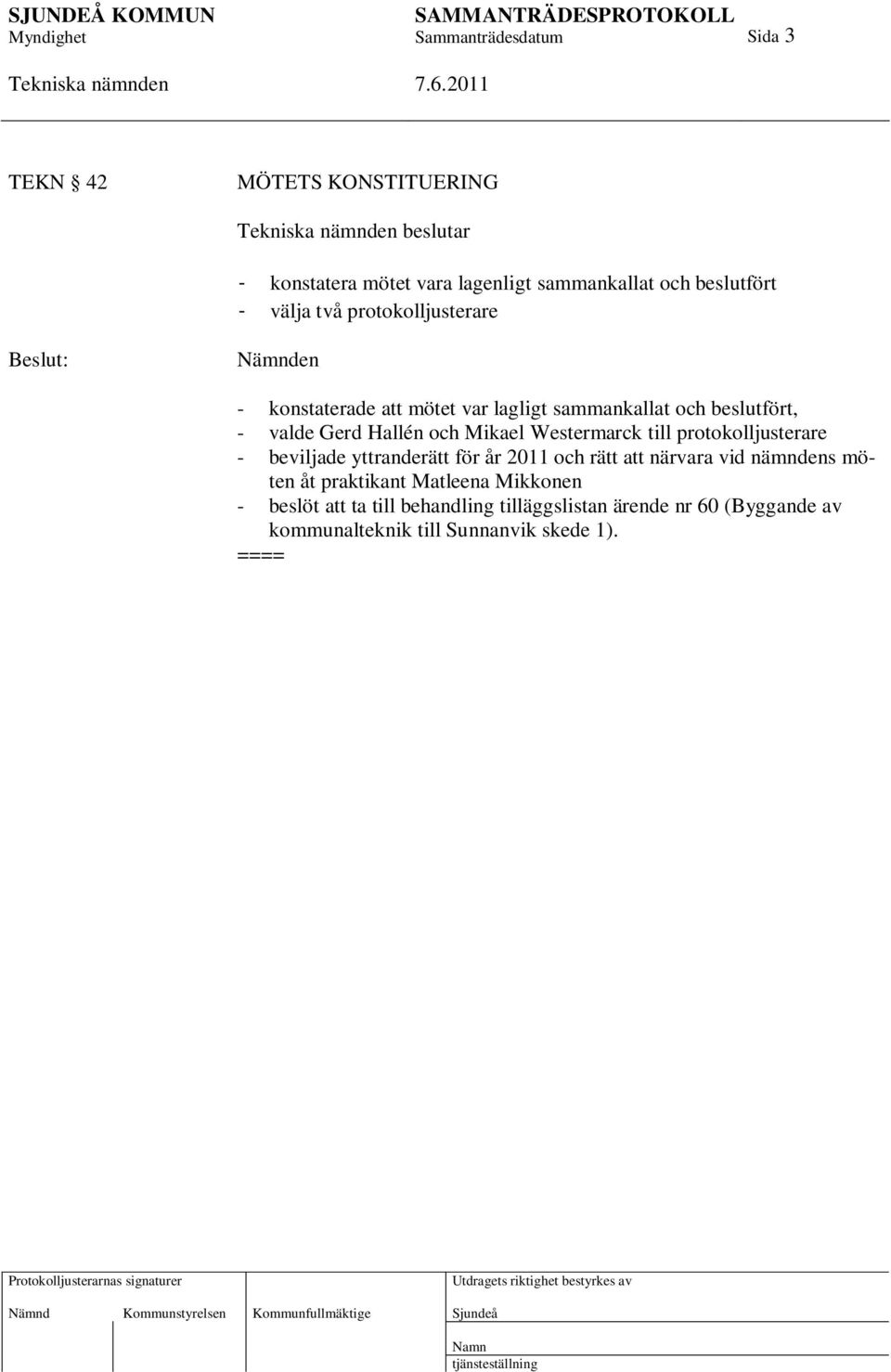 Westermarck till protokolljusterare - beviljade yttranderätt för år 2011 och rätt att närvara vid nämndens möten åt