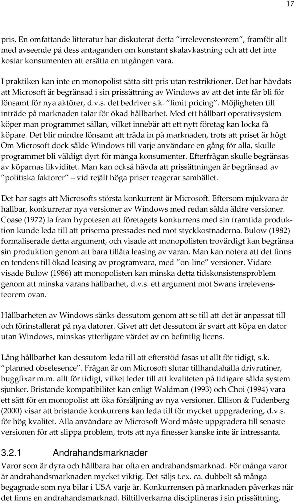 vara. I praktiken kan inte en monopolist sätta sitt pris utan restriktioner.