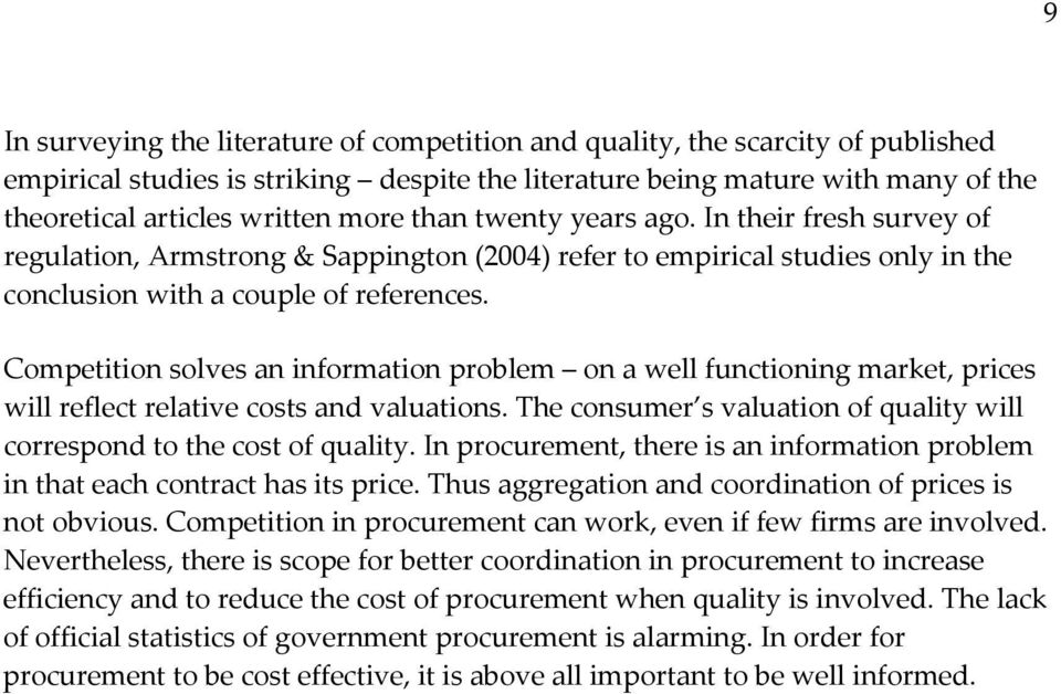 Competition solves an information problem on a well functioning market, prices will reflect relative costs and valuations. The consumer s valuation of quality will correspond to the cost of quality.