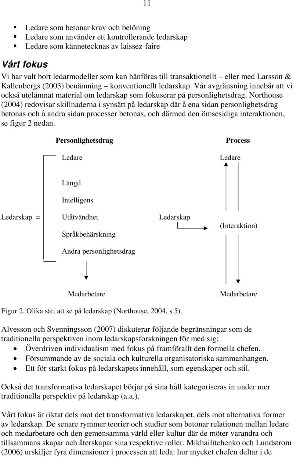 Northouse (2004) redovisar skillnaderna i synsätt på ledarskap där å ena sidan personlighetsdrag betonas och å andra sidan processer betonas, och därmed den ömsesidiga interaktionen, se figur 2 nedan.