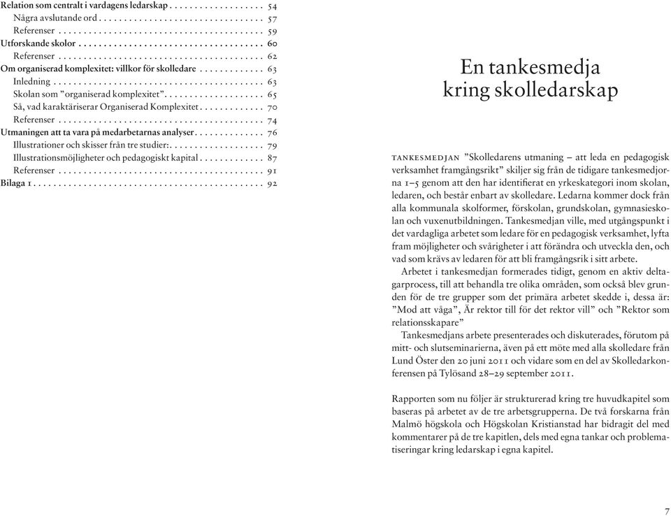 ... 76 Illustrationer och skisser från tre studier:.... 79 Illustrationsmöjligheter och pedagogiskt kapital... 87 Referenser... 91 Bilaga 1.