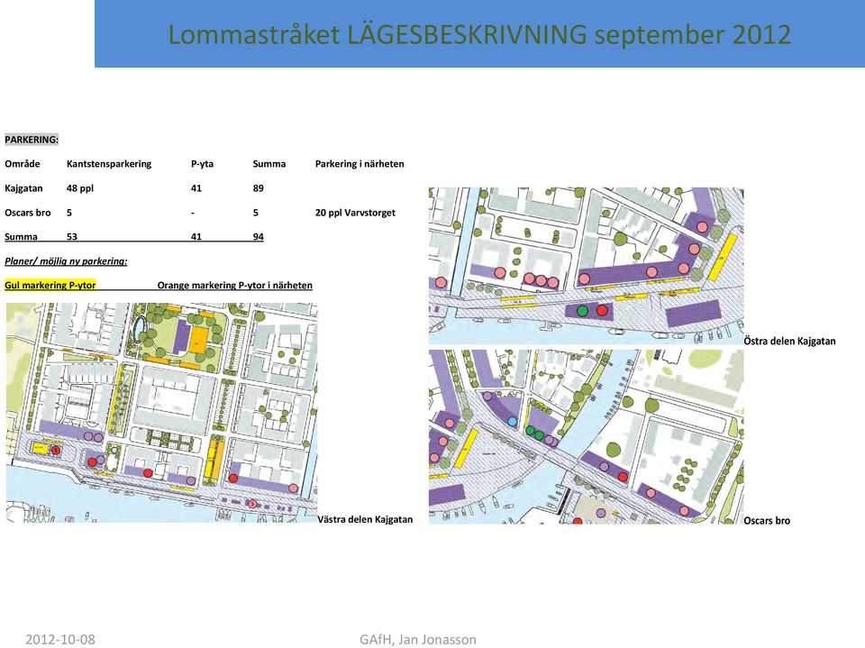 94 Planer/ möjlig ny parkering: Gul markering P-ytor Orange markering