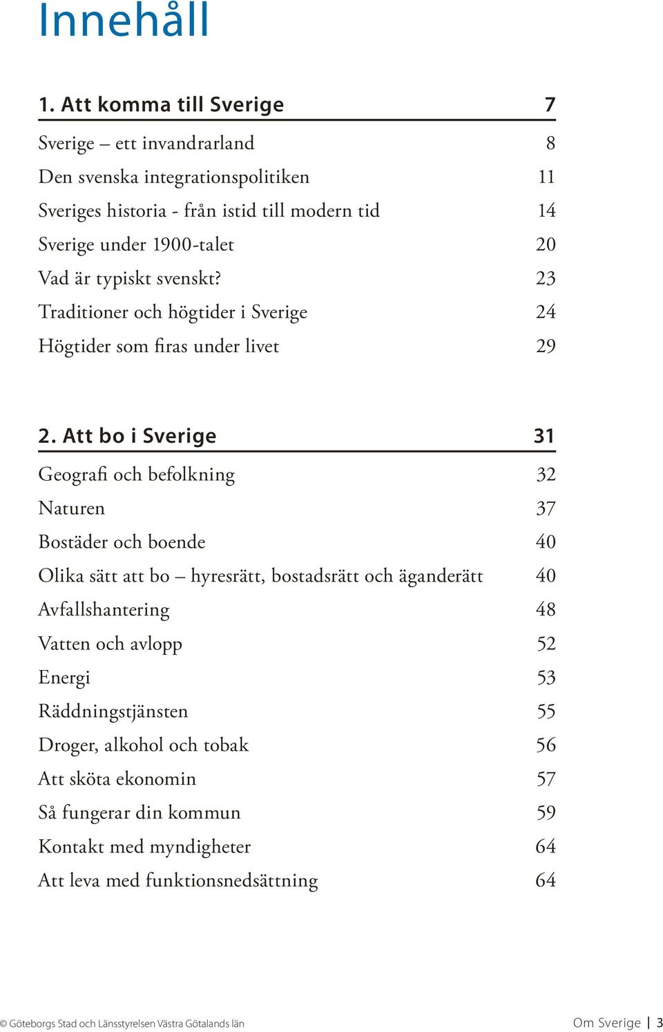 typiskt svenskt? 23 Traditioner och högtider i Sverige 24 Högtider som firas under livet 29 2.