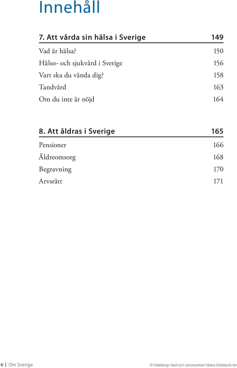 158 Tandvård 163 Om du inte är nöjd 164 8.