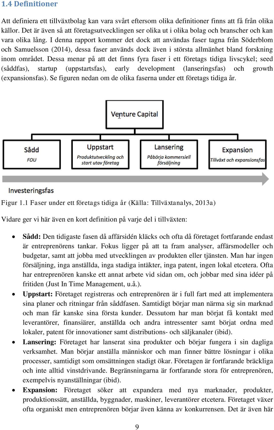 I denna rapport kommer det dock att användas faser tagna från Söderblom och Samuelsson (2014), dessa faser används dock även i största allmänhet bland forskning inom området.