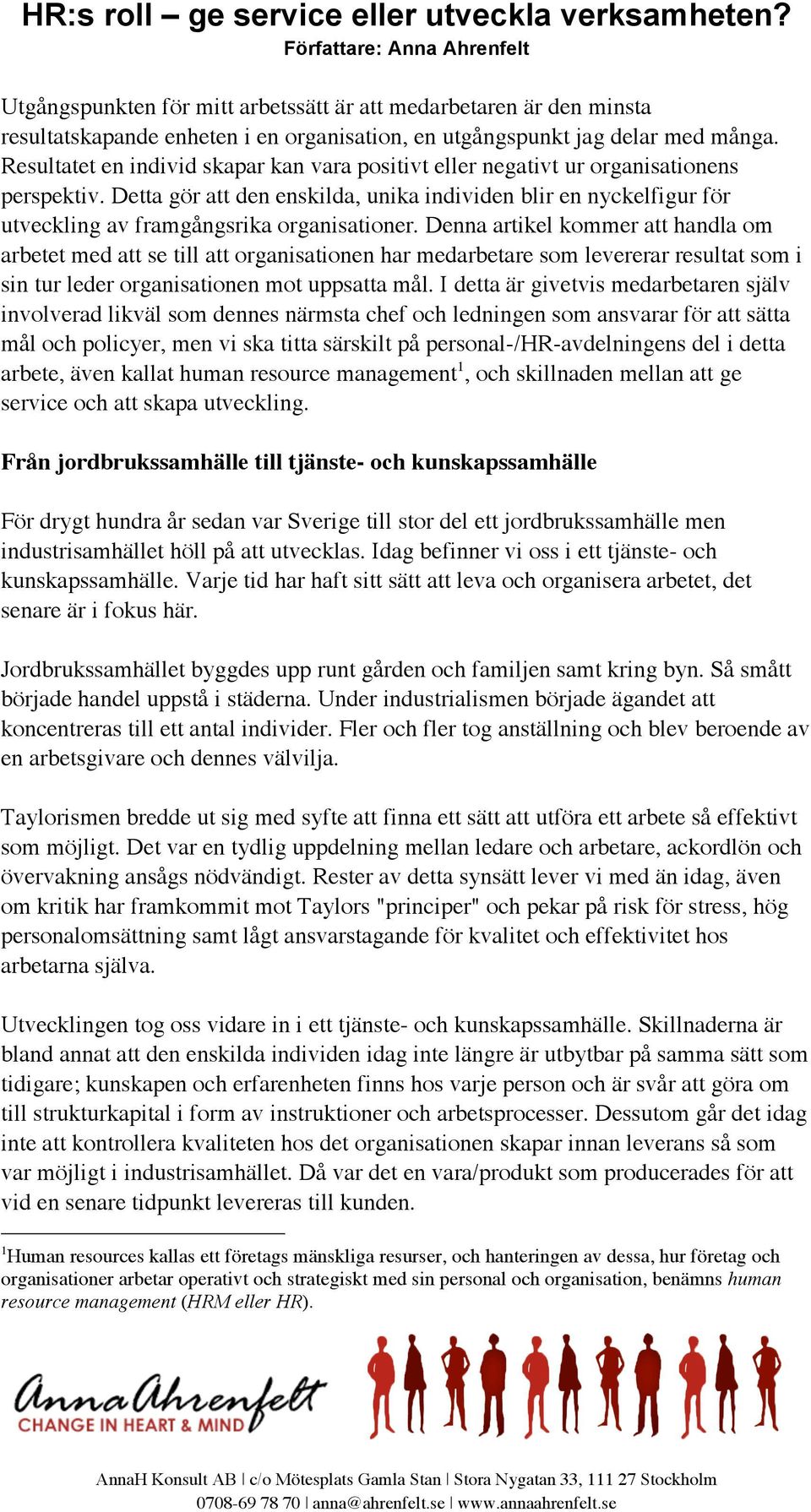 Resultatet en individ skapar kan vara positivt eller negativt ur organisationens perspektiv.