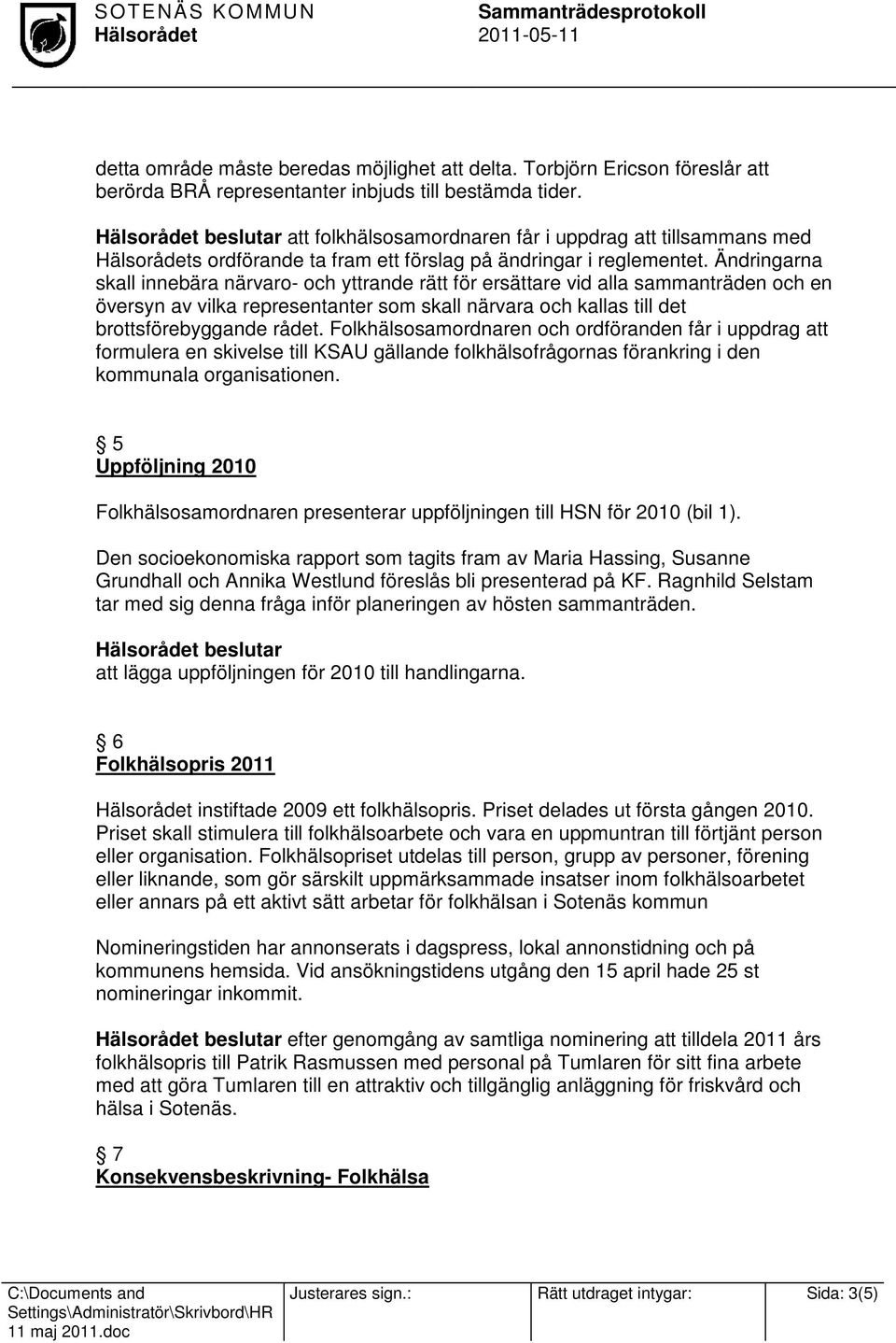 Ändringarna skall innebära närvaro- och yttrande rätt för ersättare vid alla sammanträden och en översyn av vilka representanter som skall närvara och kallas till det brottsförebyggande rådet.