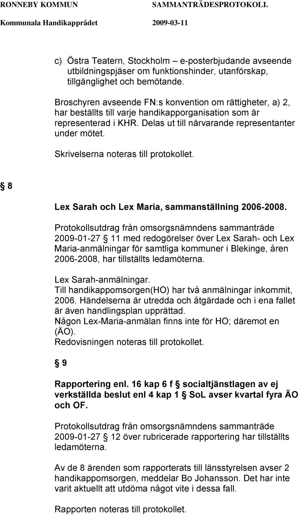Skrivelserna noteras till protokollet. 8 Lex Sarah och Lex Maria, sammanställning 2006-2008.