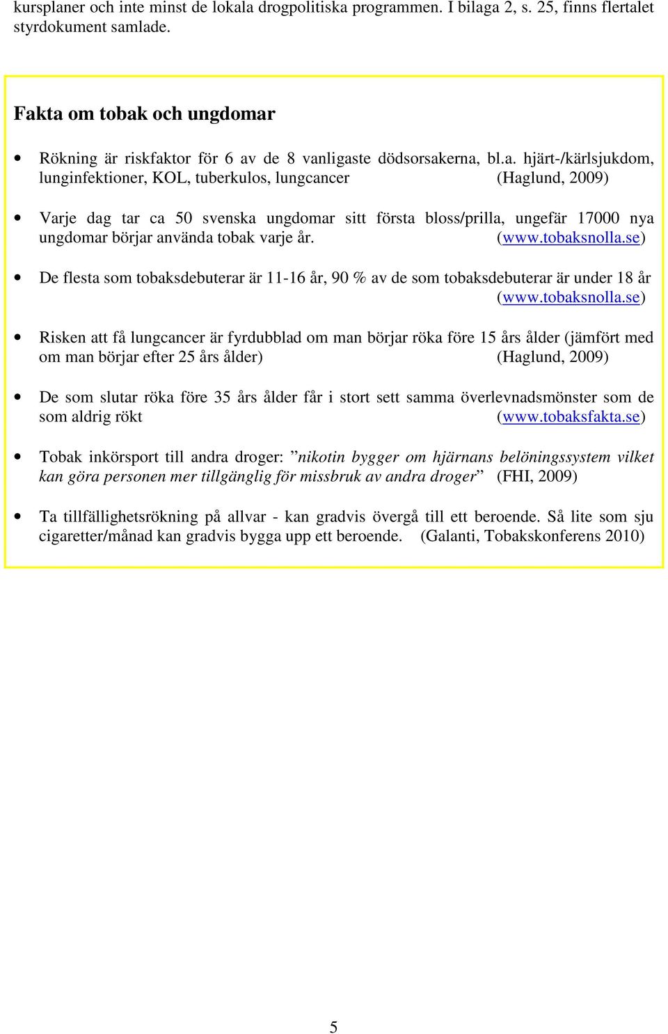 svenska ungdomar sitt första bloss/prilla, ungefär 17000 nya ungdomar börjar använda tobak varje år. (www.tobaksnolla.