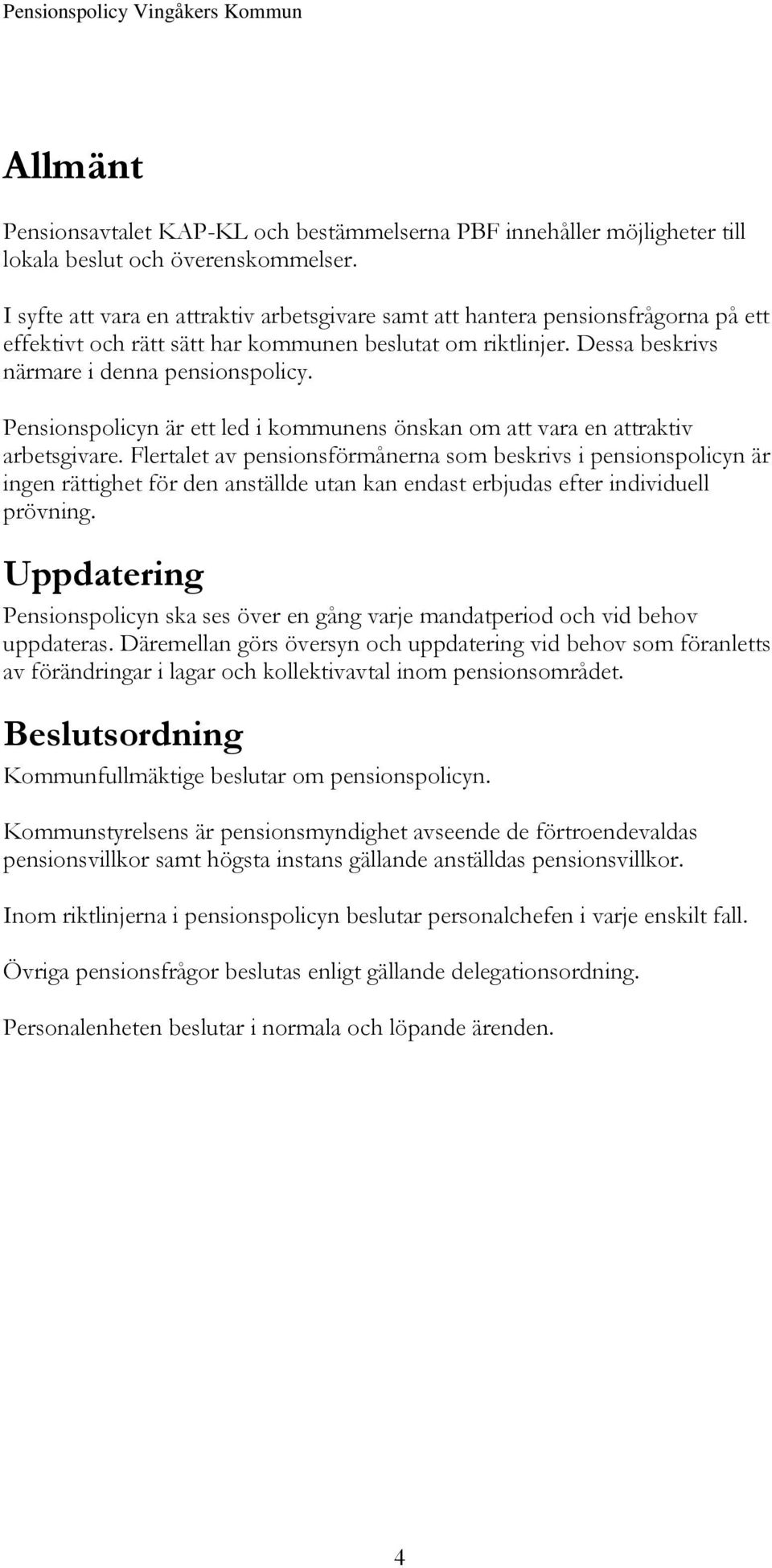 Pensionspolicyn är ett led i kommunens önskan om att vara en attraktiv arbetsgivare.