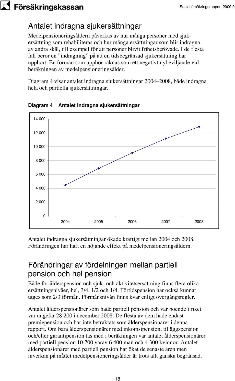 En förmån som upphör räknas som ett negativt nybevilande vid beräkningen av medelpensioneringsålder.