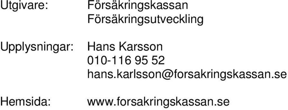 Hans Karsson 010-116 95 52 hans.