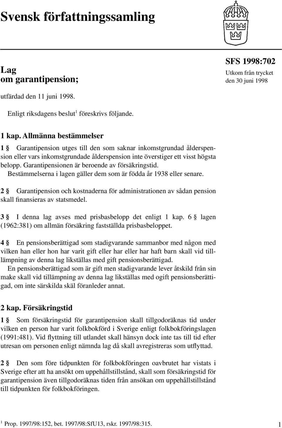 Garantipensionen är beroende av försäkringstid. Bestämmelserna i lagen gäller dem som är födda år 1938 eller senare.